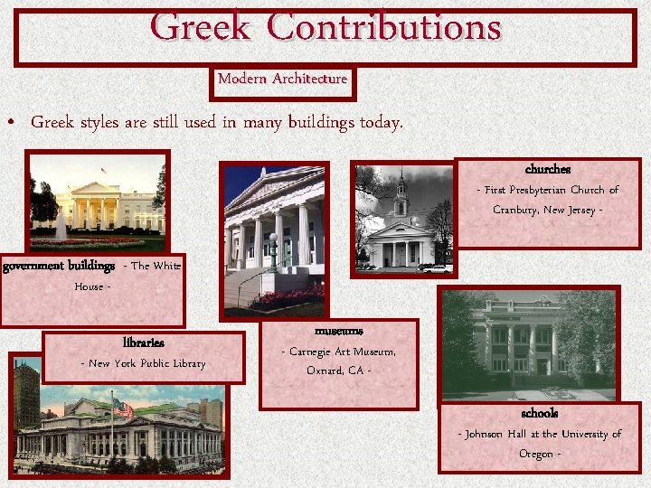 Greek Contributions Modern Architecture • Greek styles are still used in many buildings today. Greek Contributions Modern Architecture • Greek styles are still used in many buildings today.