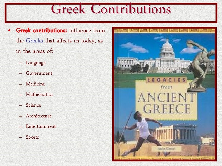Greek Contributions • Greek contributions: influence from the Greeks that affects us today, as Greek Contributions • Greek contributions: influence from the Greeks that affects us today, as