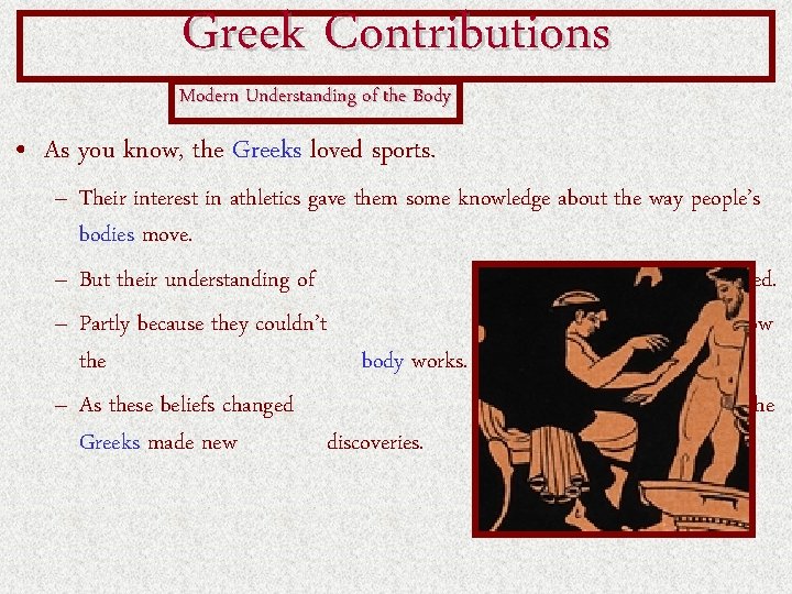 Greek Contributions Modern Understanding of the Body • As you know, the Greeks loved Greek Contributions Modern Understanding of the Body • As you know, the Greeks loved