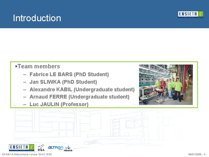Introduction §Team members – – – Fabrice LE BARS (Ph. D Student) Jan SLIWKA