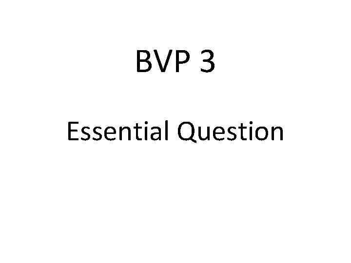 BVP 3 Essential Question 