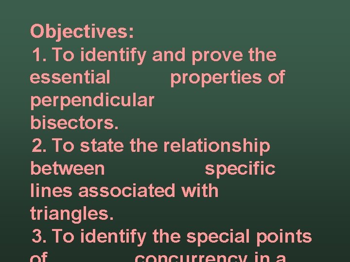 Objectives: 1. To identify and prove the essential properties of perpendicular bisectors. 2. To