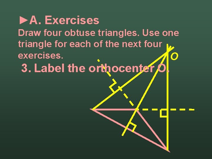 ►A. Exercises Draw four obtuse triangles. Use one triangle for each of the next