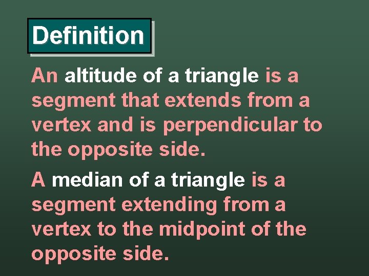 Definition An altitude of a triangle is a segment that extends from a vertex