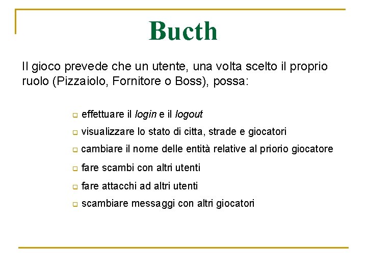 Bucth Il gioco prevede che un utente, una volta scelto il proprio ruolo (Pizzaiolo,