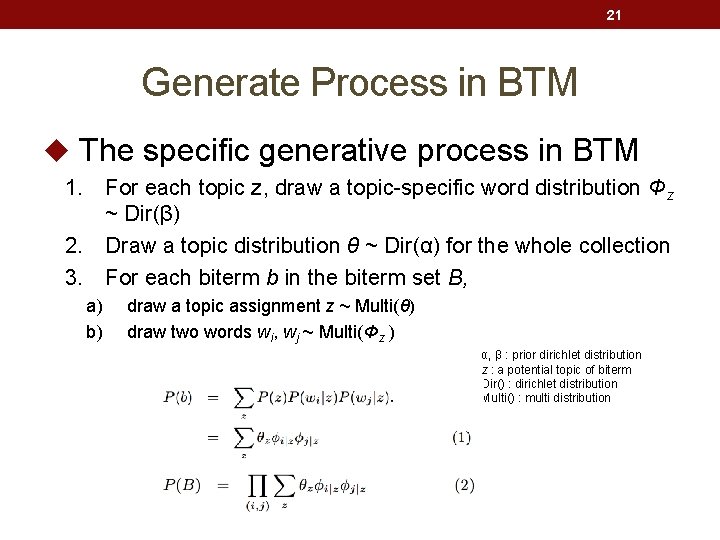 21 Generate Process in BTM u The specific generative process in BTM 1. For