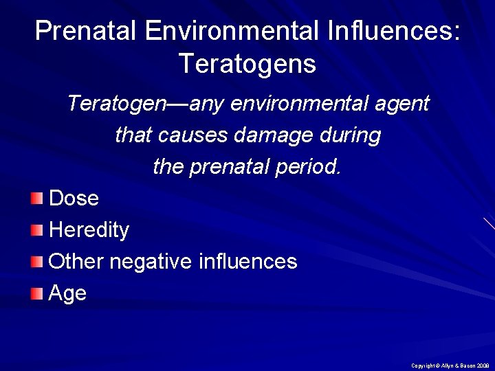 Prenatal Environmental Influences: Teratogens Teratogen—any environmental agent that causes damage during the prenatal period.