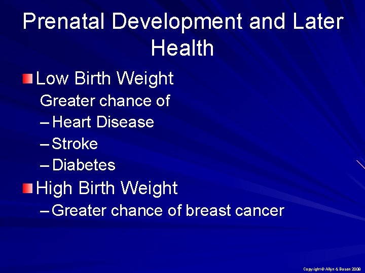 Prenatal Development and Later Health Low Birth Weight Greater chance of – Heart Disease