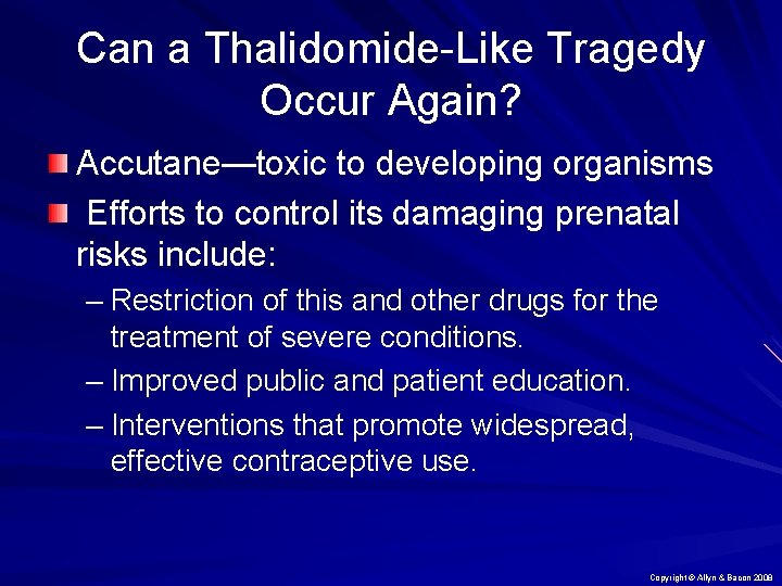 Can a Thalidomide-Like Tragedy Occur Again? Accutane—toxic to developing organisms Efforts to control its