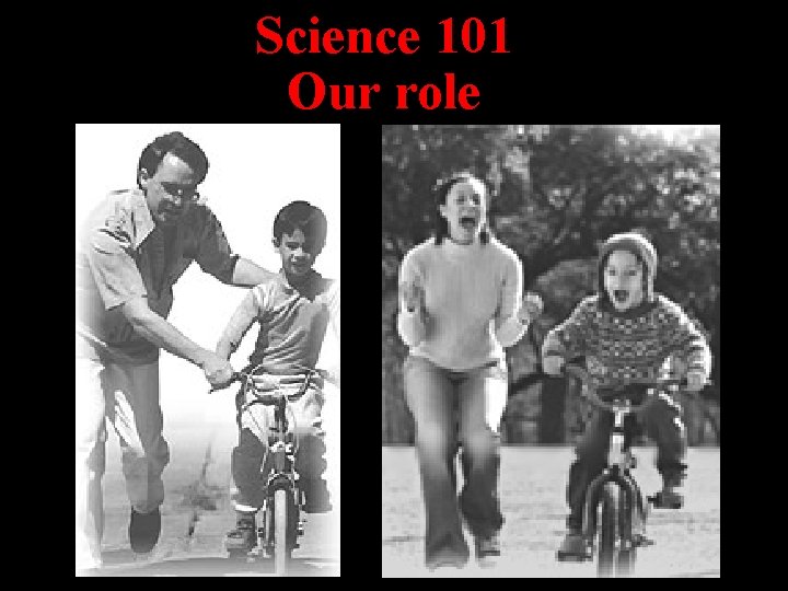 Science 101 Our role 