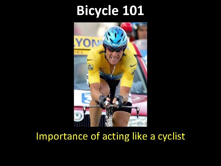 Bicycle 101 Importance of acting like a cyclist 