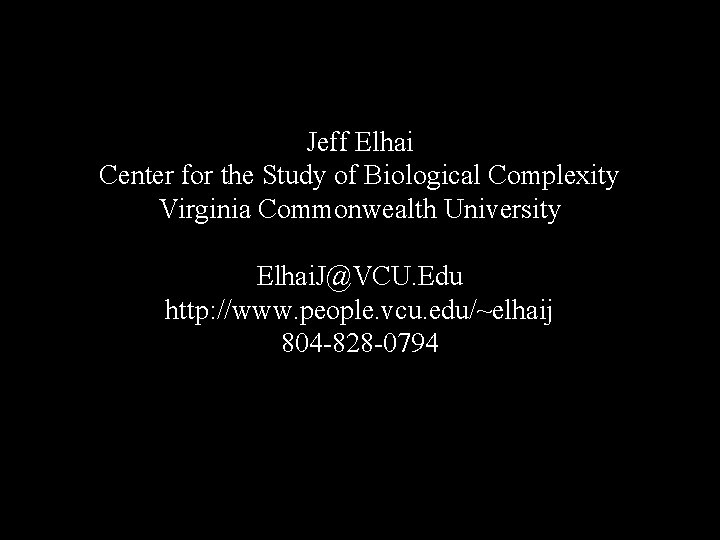 Jeff Elhai Center for the Study of Biological Complexity Virginia Commonwealth University Elhai. J@VCU.