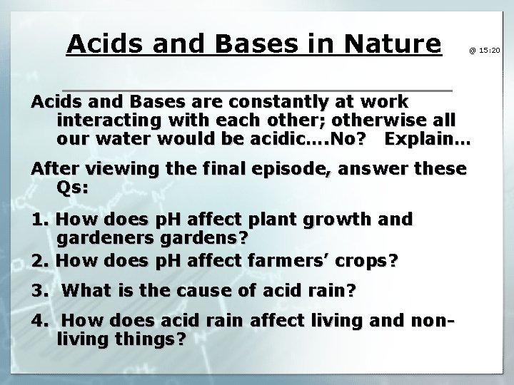 Acids and Bases in Nature @ 15: 20 Acids and Bases are constantly at