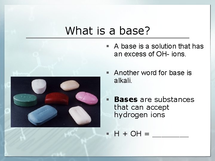 What is a base? § A base is a solution that has an excess