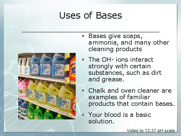 Uses of Bases § Bases give soaps, ammonia, and many other cleaning products §