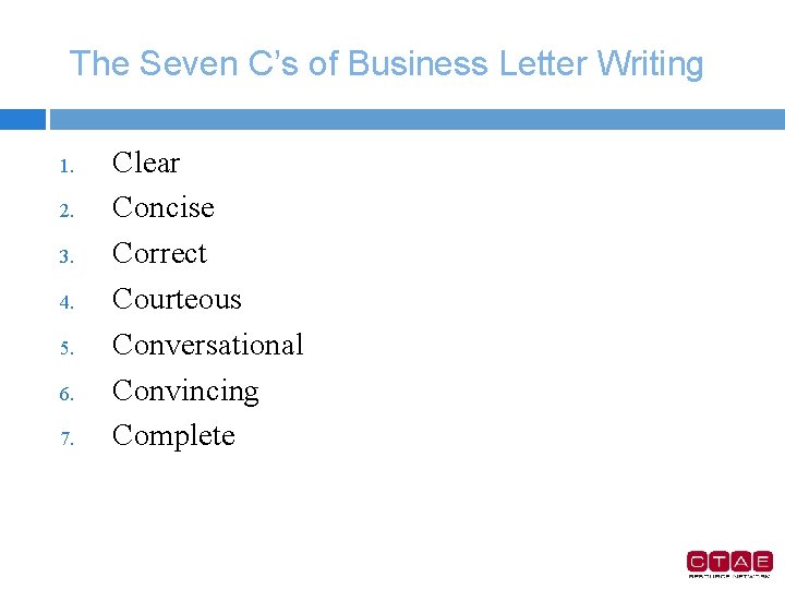 The Seven C’s of Business Letter Writing 1. 2. 3. 4. 5. 6. 7.