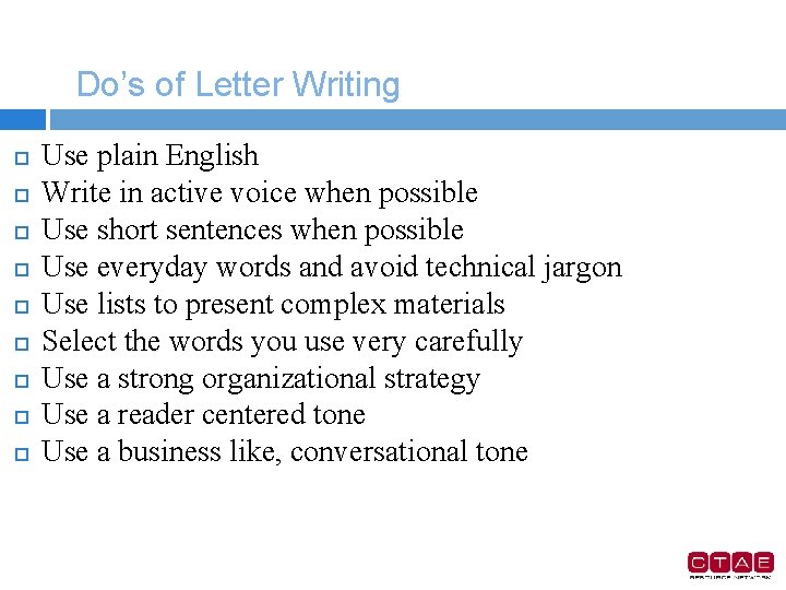 Do’s of Letter Writing Use plain English Write in active voice when possible Use