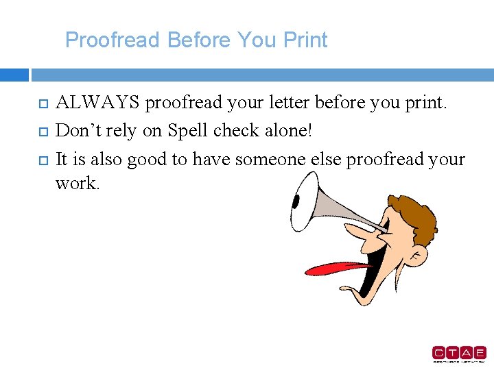 Proofread Before You Print ALWAYS proofread your letter before you print. Don’t rely on