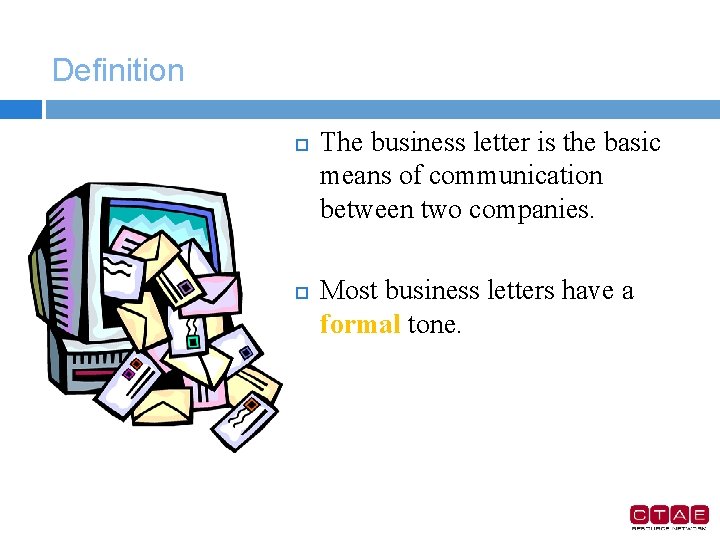 Definition The business letter is the basic means of communication between two companies. Most