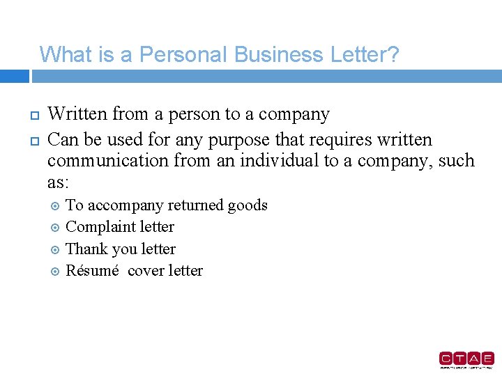 What is a Personal Business Letter? Written from a person to a company Can