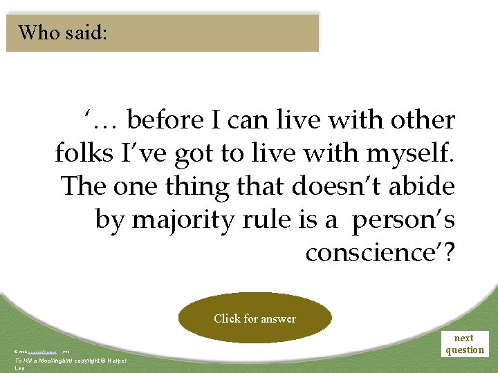 Who said: ‘… before I can live with other folks I’ve got to live