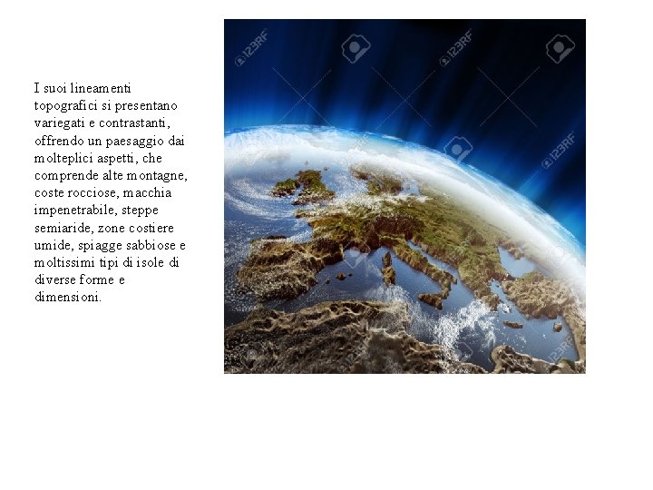 I suoi lineamenti topografici si presentano variegati e contrastanti, offrendo un paesaggio dai molteplici