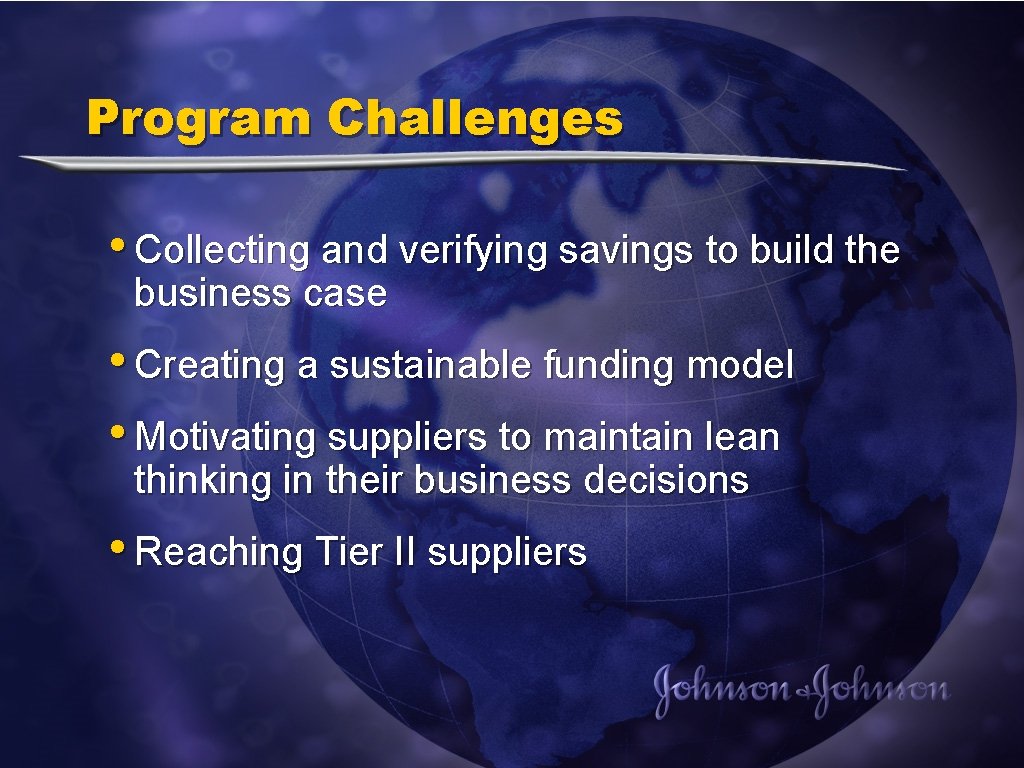 Program Challenges • Collecting and verifying savings to build the business case • Creating