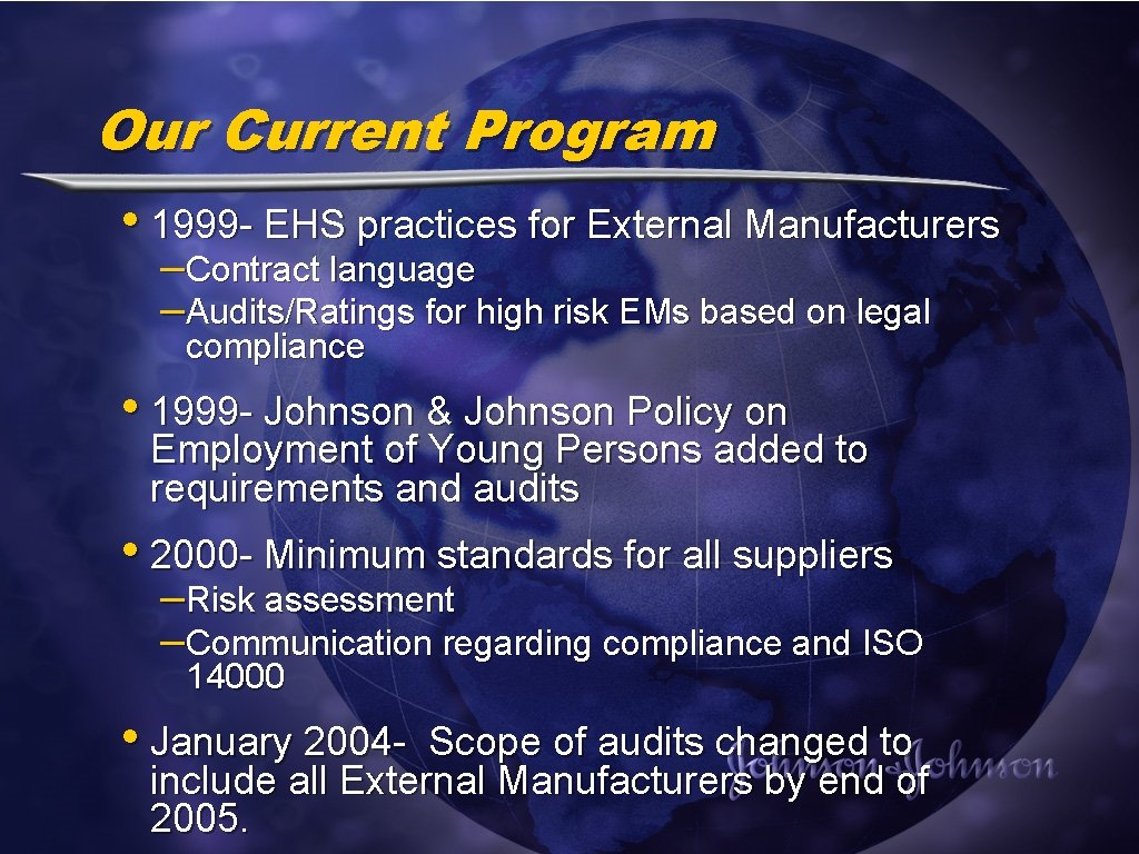 Our Current Program • 1999 - EHS practices for External Manufacturers –Contract language –Audits/Ratings