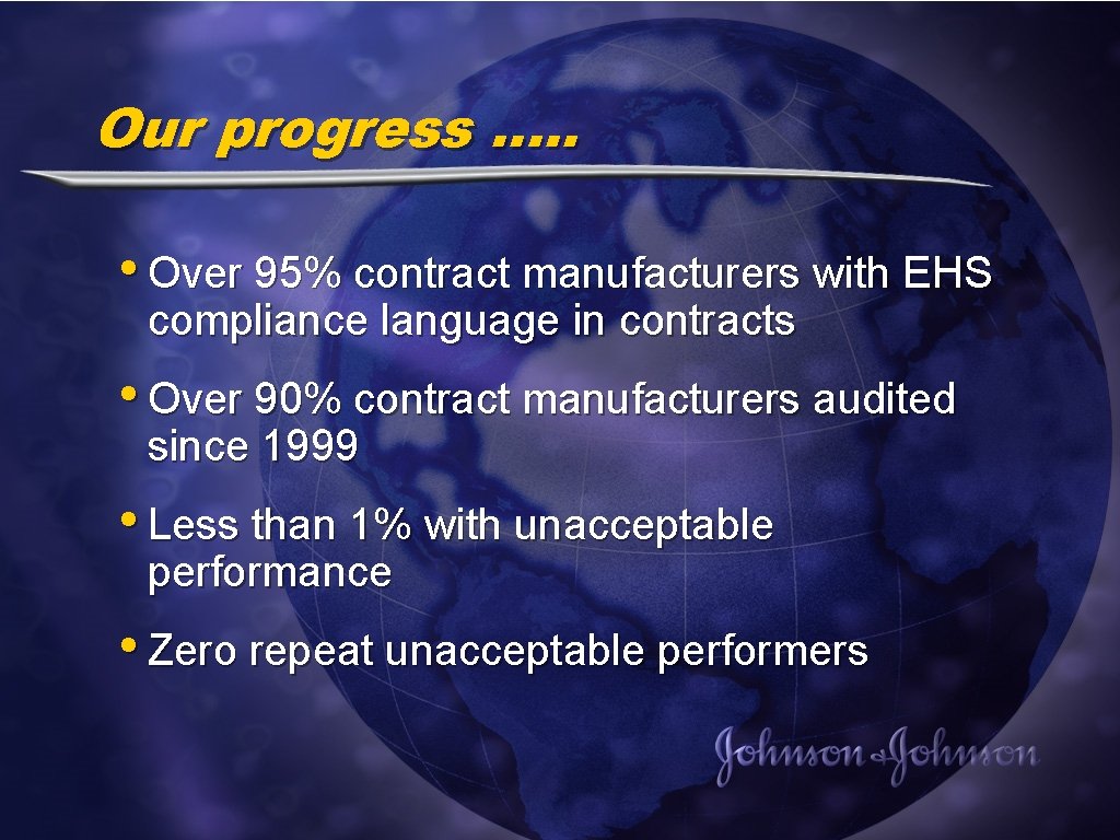 Our progress …. . • Over 95% contract manufacturers with EHS compliance language in