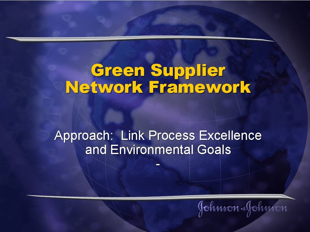 Green Supplier Network Framework Approach: Link Process Excellence and Environmental Goals - 