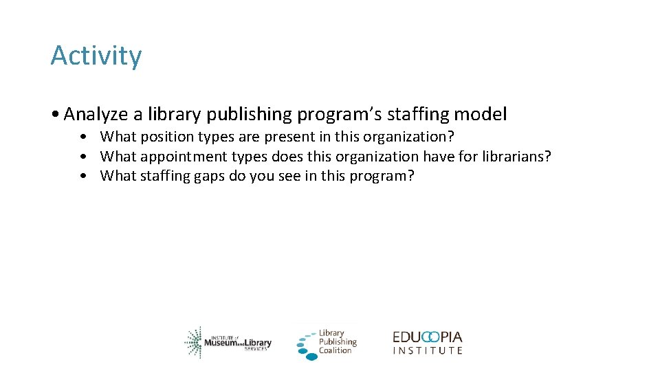 Activity • Analyze a library publishing program’s staffing model • What position types are