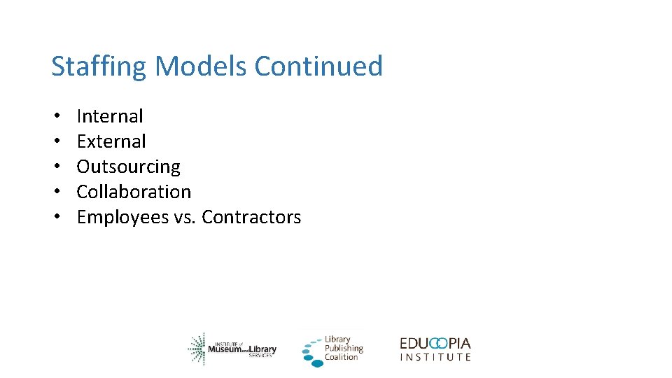 Staffing Models Continued • • • Internal External Outsourcing Collaboration Employees vs. Contractors 