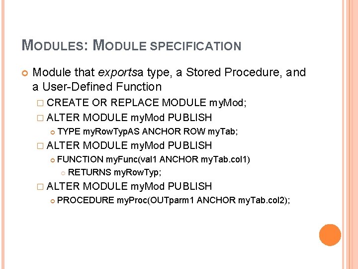 MODULES: MODULE SPECIFICATION Module that exportsa type, a Stored Procedure, and a User-Defined Function MODULES: MODULE SPECIFICATION Module that exportsa type, a Stored Procedure, and a User-Defined Function