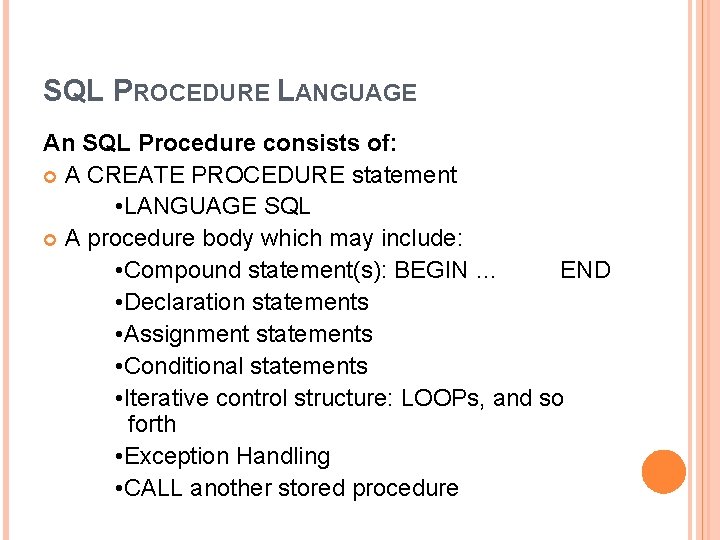 SQL PROCEDURE LANGUAGE An SQL Procedure consists of: A CREATE PROCEDURE statement • LANGUAGE SQL PROCEDURE LANGUAGE An SQL Procedure consists of: A CREATE PROCEDURE statement • LANGUAGE