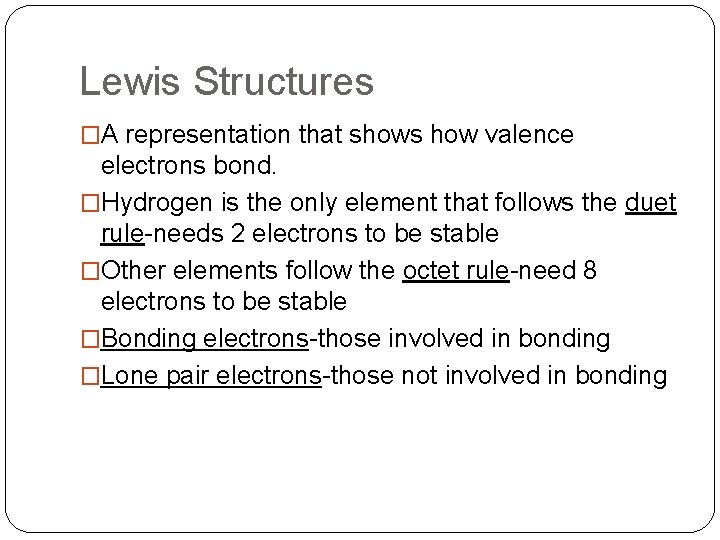 Lewis Structures �A representation that shows how valence electrons bond. �Hydrogen is the only