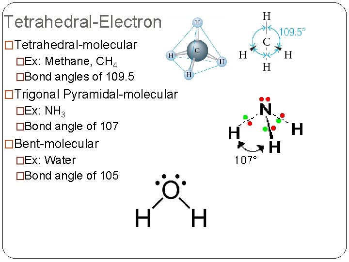 Tetrahedral-Electron �Tetrahedral-molecular �Ex: Methane, CH 4 �Bond angles of 109. 5 �Trigonal Pyramidal-molecular �Ex: