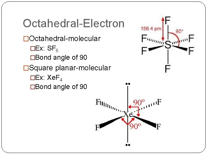Octahedral-Electron �Octahedral-molecular �Ex: SF 6 �Bond angle of 90 �Square planar-molecular �Ex: Xe. F
