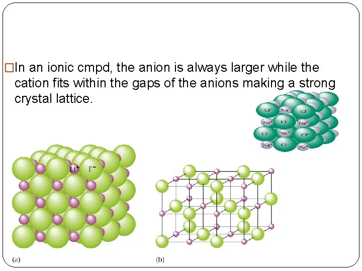 �In an ionic cmpd, the anion is always larger while the cation fits within