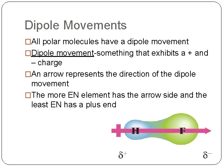 Dipole Movements �All polar molecules have a dipole movement �Dipole movement-something that exhibits a