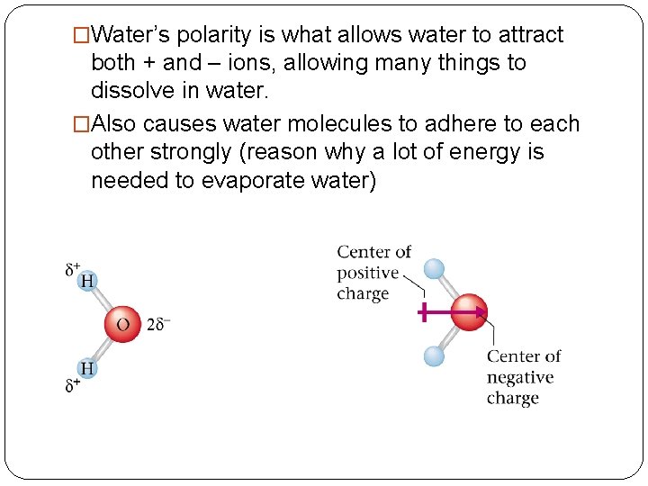 �Water’s polarity is what allows water to attract both + and – ions, allowing