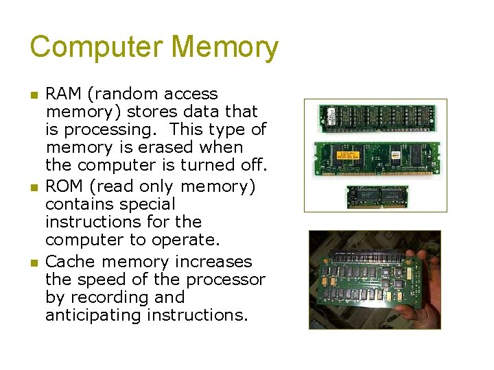 Computer Memory n n n RAM (random access memory) stores data that is processing.