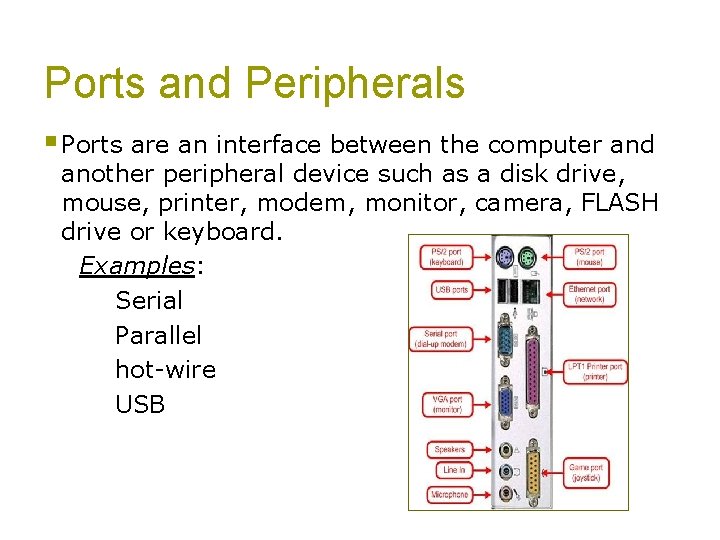 Ports and Peripherals § Ports are an interface between the computer and another peripheral
