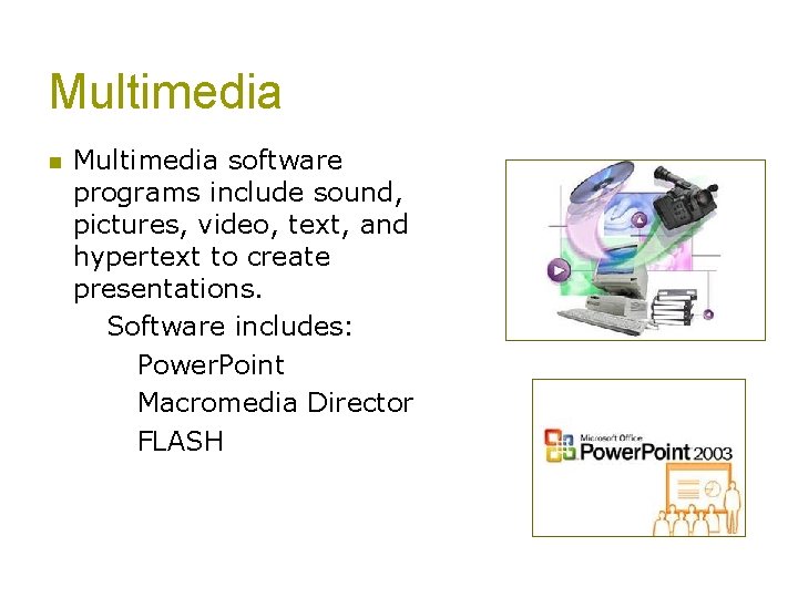 Multimedia n Multimedia software programs include sound, pictures, video, text, and hypertext to create