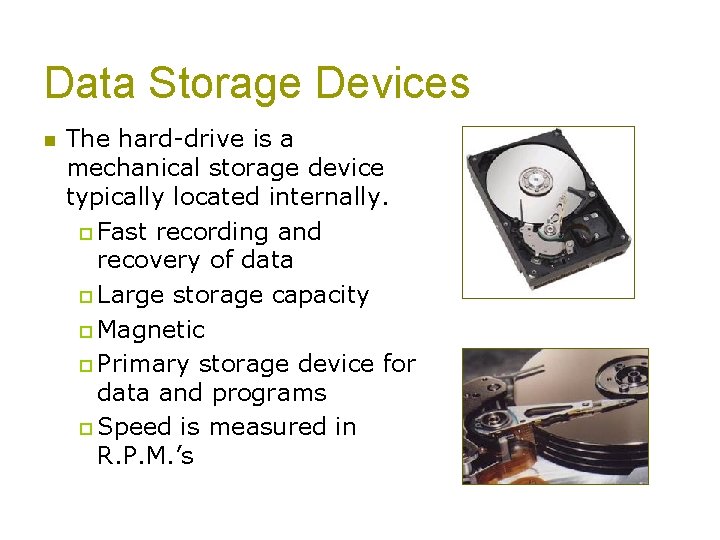Data Storage Devices n The hard-drive is a mechanical storage device typically located internally.