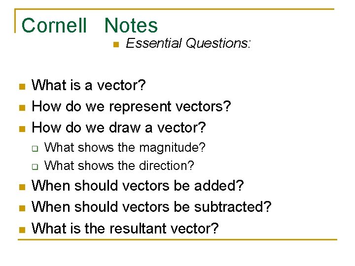 Cornell Notes n n What is a vector? How do we represent vectors? How