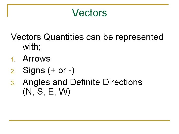 Vectors Quantities can be represented with; 1. Arrows 2. Signs (+ or -) 3.