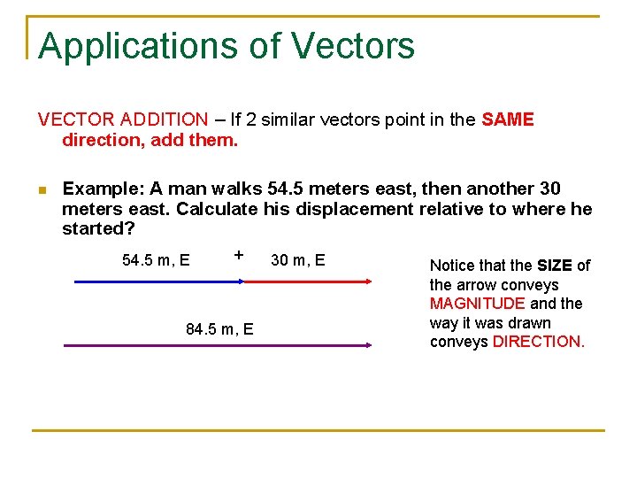 Applications of Vectors VECTOR ADDITION – If 2 similar vectors point in the SAME