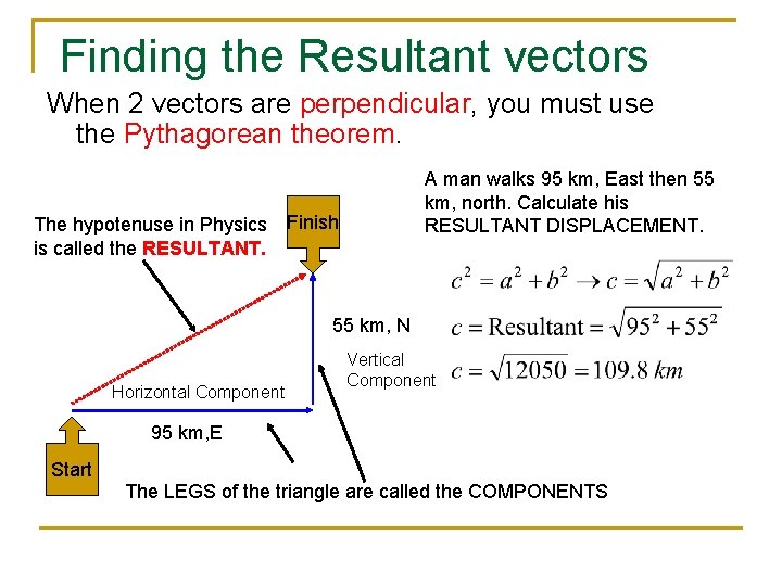 Finding the Resultant vectors When 2 vectors are perpendicular, you must use the Pythagorean