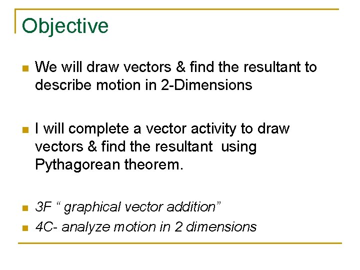 Objective n We will draw vectors & find the resultant to describe motion in