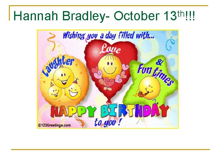 Hannah Bradley- October 13 th!!! 